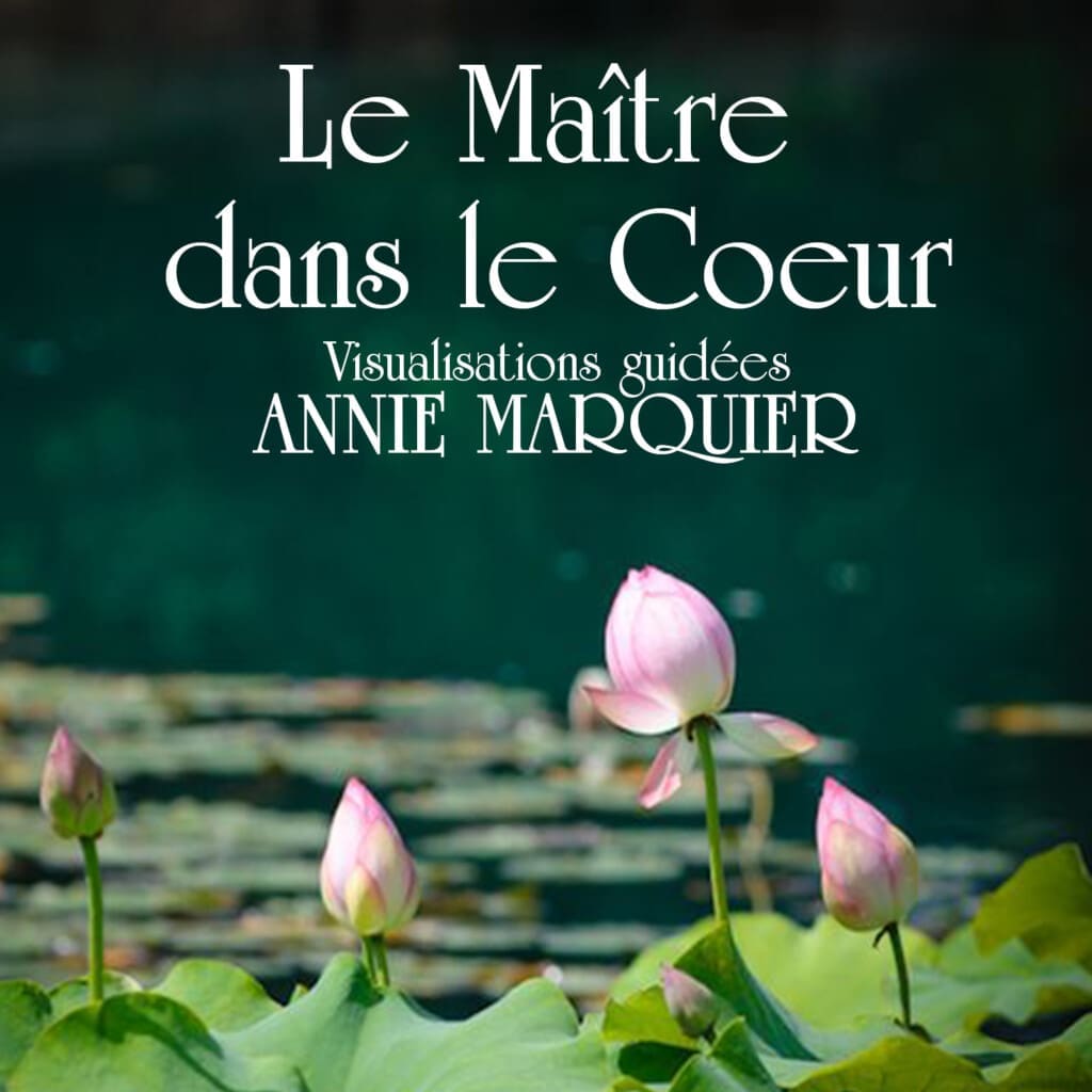 Méditation le maître dans le coeur Annie Marquier